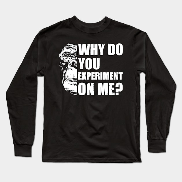 Why Do You Experiment On Me? Long Sleeve T-Shirt by OldTony